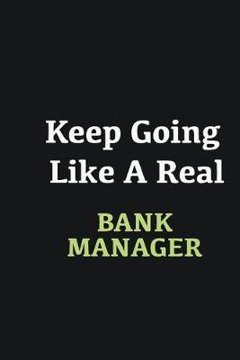 Book cover for Keep Going Like a Real Bank Manager