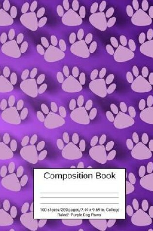 Cover of Composition Book 100 Sheets/200 Pages/7.44 X 9.69 In. College Ruled/ Purple Dog Paws