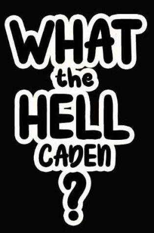 Cover of What the Hell Caden?