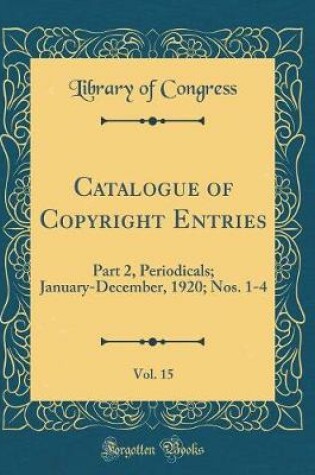 Cover of Catalogue of Copyright Entries, Vol. 15