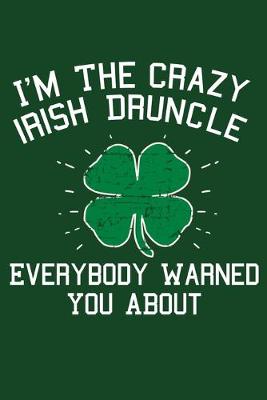 Book cover for I'm The Crazy Irish Druncle Everybody Warned You About