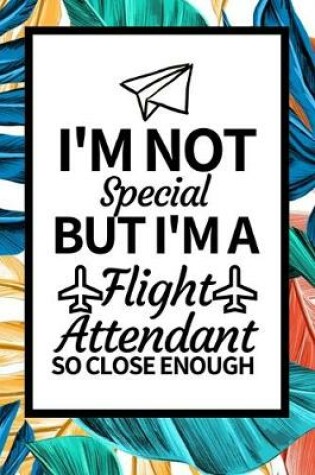 Cover of I'm Not Special But I'm Flight Attendant