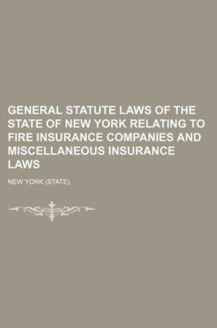 Cover of General Statute Laws of the State of New York Relating to Fire Insurance Companies and Miscellaneous Insurance Laws