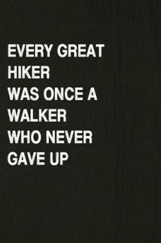 Cover of Every Great Hiker Was Once a Walker Who Never Gave Up