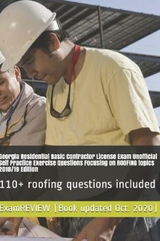 Cover of Georgia Residential Basic Contractor License Exam Unofficial Self Practice Exercise Questions Focusing on ROOFING topics 2018/19 Edition