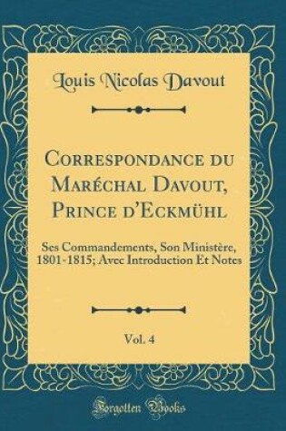 Cover of Correspondance Du Marechal Davout, Prince d'Eckmuhl, Vol. 4