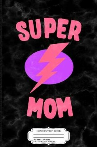 Cover of Super Mom Mother's Day Composition Notebook