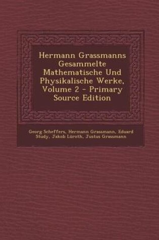 Cover of Hermann Grassmanns Gesammelte Mathematische Und Physikalische Werke, Volume 2 - Primary Source Edition