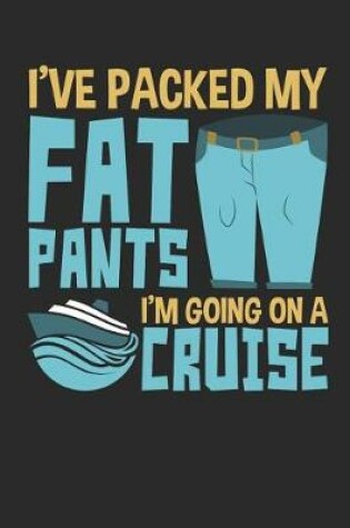 Cover of I've Packed My Fat Pants I'm Going On A Cruise