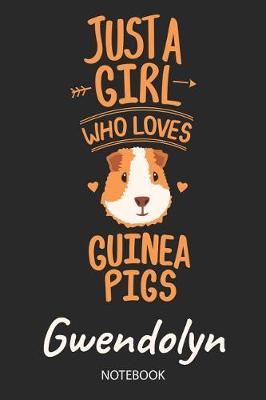 Book cover for Just A Girl Who Loves Guinea Pigs - Gwendolyn - Notebook