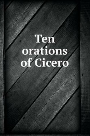 Cover of Ten orations of Cicero