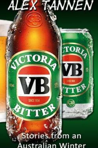 Cover of Victoria Bitter - Stories from an Australian Winter