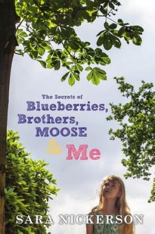 Cover of The Secrets Of Blueberries, Brothers, Moose & Me