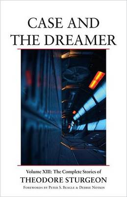 Book cover for Case and the Dreamer: Volume XIII: The Complete Stories of Theodore Sturgeon