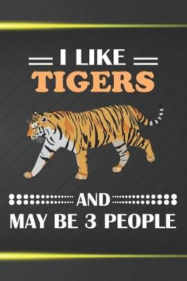 Book cover for I Like Tigers And May Be 3 People