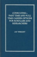 Book cover for Consulting: Part Time And Full Time Career Options For Scholars And Researchers