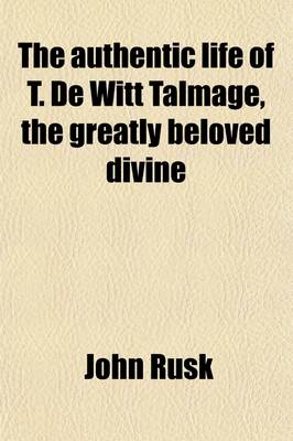 Book cover for The Authentic Life of T. de Witt Talmage, the Greatly Beloved Divine