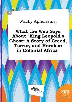 Book cover for Wacky Aphorisms, What the Web Says about King Leopold's Ghost