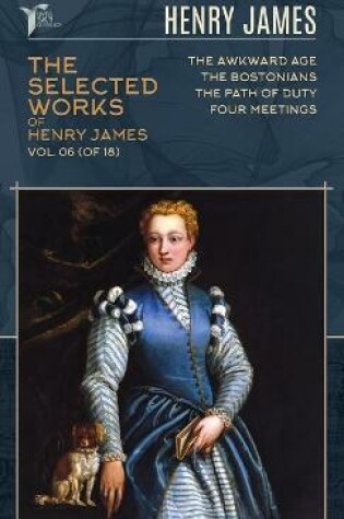 Cover of The Selected Works of Henry James, Vol. 06 (of 18)