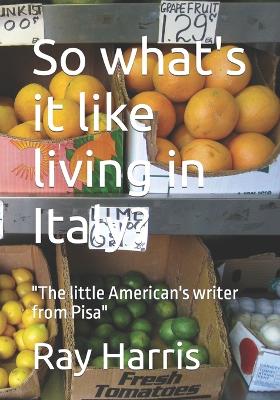 Book cover for So what's it like living in Italy?