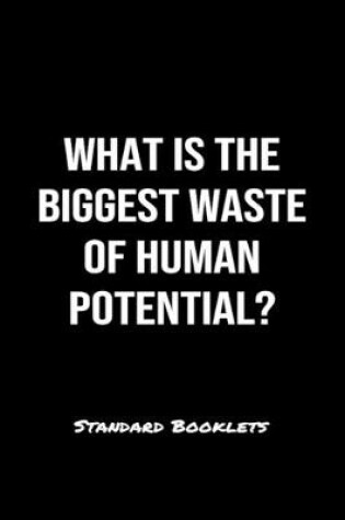 Cover of What Is The Biggest Waste Of Human Potential?