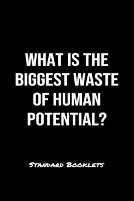 Book cover for What Is The Biggest Waste Of Human Potential?