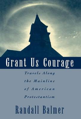 Book cover for Grant Us Courage: Travels Along the Mainline of American Protestantism