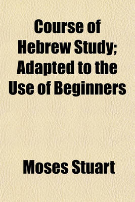 Book cover for Course of Hebrew Study (Volume 2); Adapted to the Use of Beginners