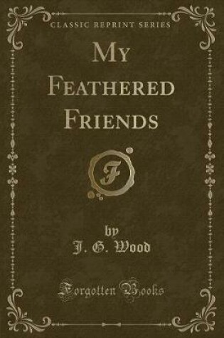 Cover of My Feathered Friends (Classic Reprint)