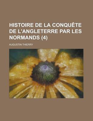 Book cover for Histoire de La Conquete de L'Angleterre Par Les Normands (4)