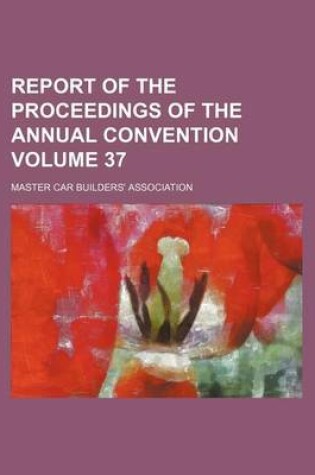 Cover of Report of the Proceedings of the Annual Convention Volume 37