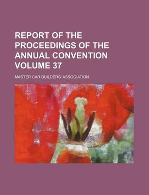 Book cover for Report of the Proceedings of the Annual Convention Volume 37