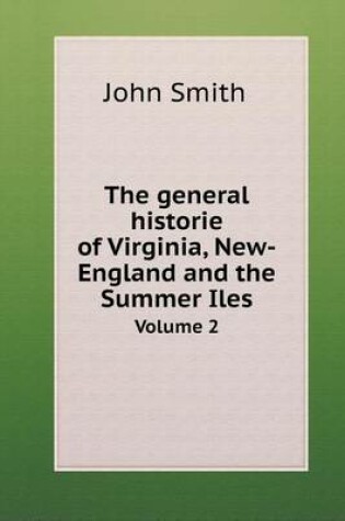 Cover of The general historie of Virginia, New-England and the Summer Iles Volume 2