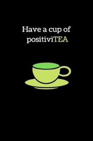 Cover of Have a Cup of Positivitea