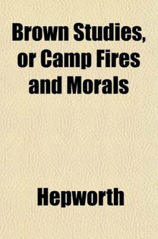 Cover of Brown Studies, or Camp Fires and Morals