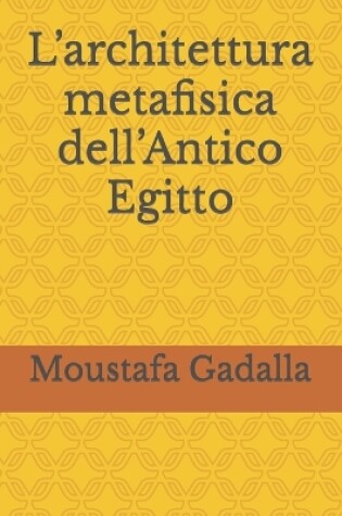 Cover of L'architettura metafisica dell'Antico Egitto