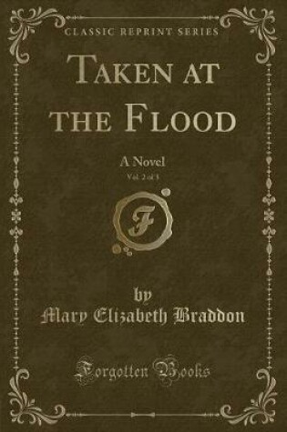 Cover of Taken at the Flood, Vol. 2 of 3: A Novel (Classic Reprint)