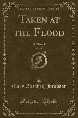Book cover for Taken at the Flood, Vol. 2 of 3: A Novel (Classic Reprint)