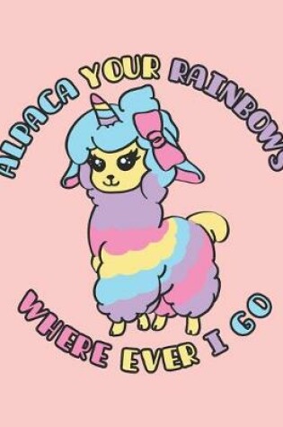 Cover of Alpaca Your Rainbows Wherever I Go