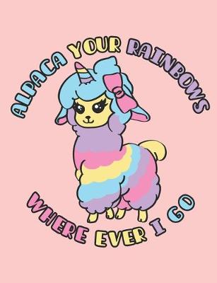 Book cover for Alpaca Your Rainbows Wherever I Go