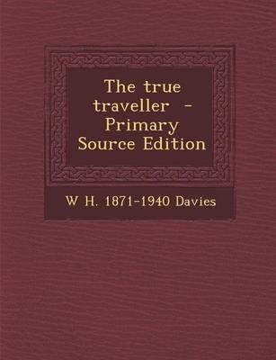 Book cover for The True Traveller - Primary Source Edition