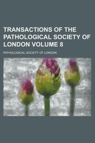 Cover of Transactions of the Pathological Society of London Volume 8