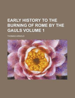 Book cover for Early History to the Burning of Rome by the Gauls Volume 1