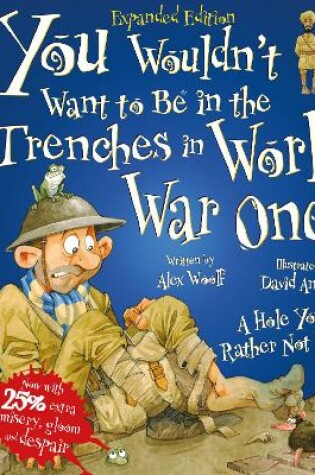 Cover of You Wouldn't Want To Be In The Trenches In World War One!