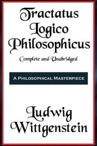 Cover of Tractatus Logico-Philosophicus Complete and Unabridged