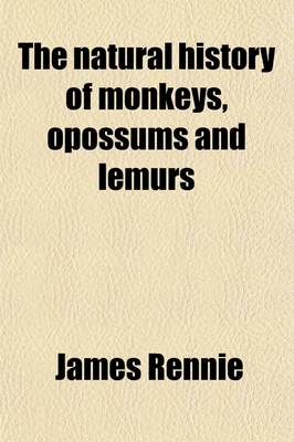 Book cover for The Natural History of Monkeys, Opossums and Lemurs