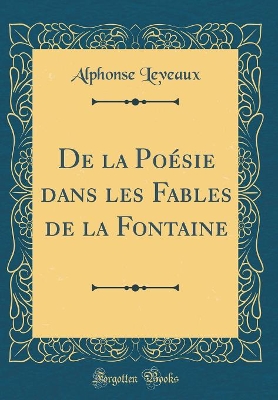 Book cover for De la Poésie dans les Fables de la Fontaine (Classic Reprint)