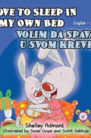 Cover of I Love to Sleep in My Own Bed (English Serbian Bilingual Children's Book)