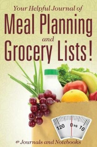 Cover of Your Helpful Journal of Meal Planning and Grocery Lists!