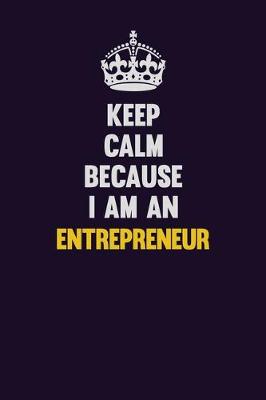 Book cover for Keep Calm Because I Am An Entrepreneur